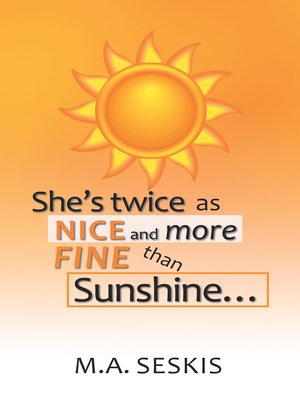 cover image of She's Twice as Nice and More Fine Than Sunshine . . .